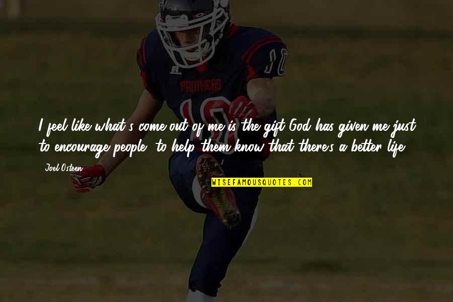 God Help Them Quotes By Joel Osteen: I feel like what's come out of me God Help Them Quotes By Joel Osteen: I feel like what's come out of me