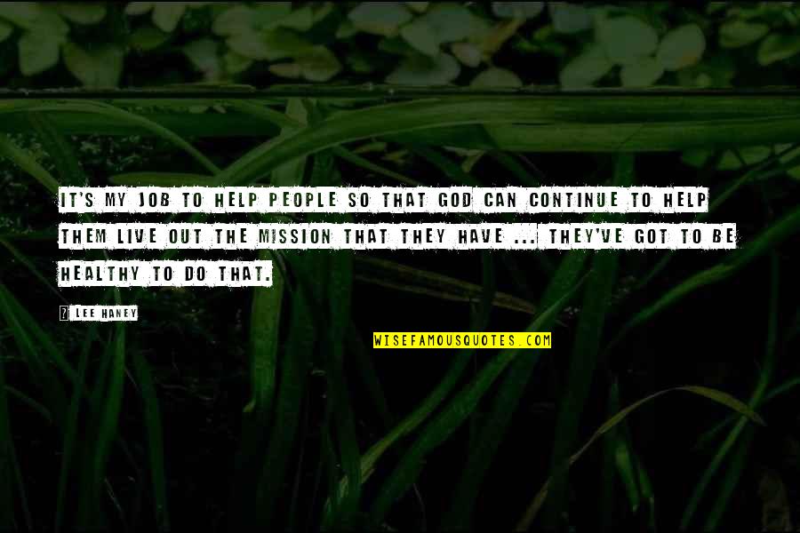 God Help Them Quotes By Lee Haney: It's my job to help people so that God Help Them Quotes By Lee Haney: It's my job to help people so that
