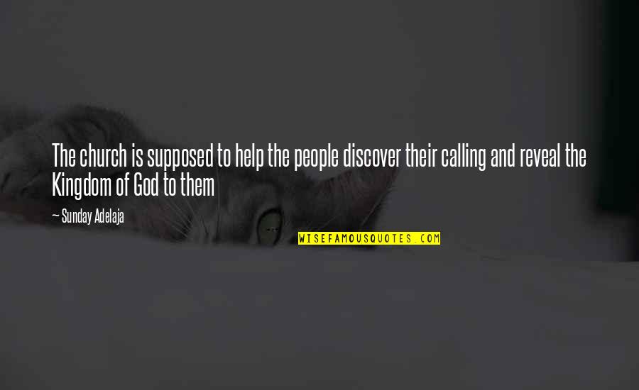 God Help Them Quotes By Sunday Adelaja: The church is supposed to help the people God Help Them Quotes By Sunday Adelaja: The church is supposed to help the people
