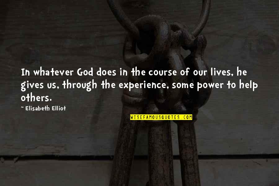 God Help Us Quotes By Elisabeth Elliot: In whatever God does in the course of