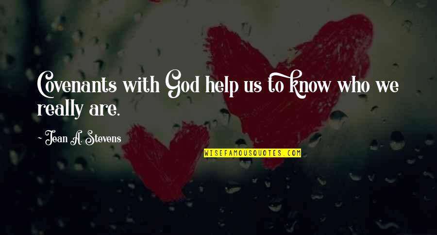 God Help Us Quotes By Jean A. Stevens: Covenants with God help us to know who