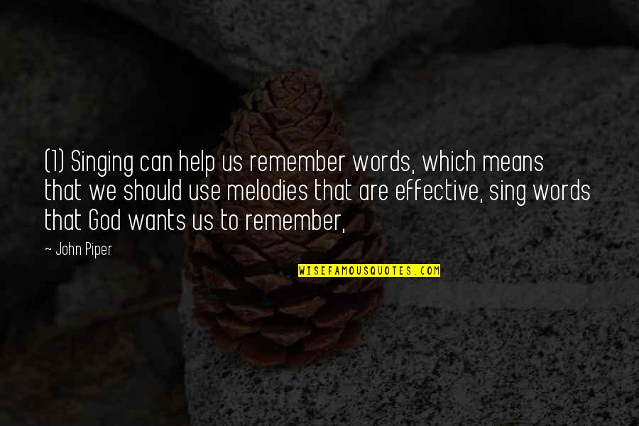 God Help Us Quotes By John Piper: (1) Singing can help us remember words, which