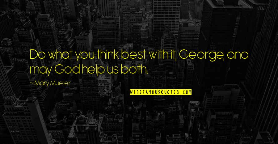 God Help Us Quotes By Mary Mueller: Do what you think best with it, George,