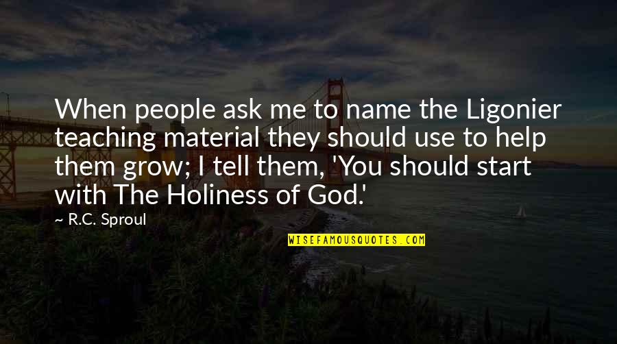 God Help You Quotes By R.C. Sproul: When people ask me to name the Ligonier