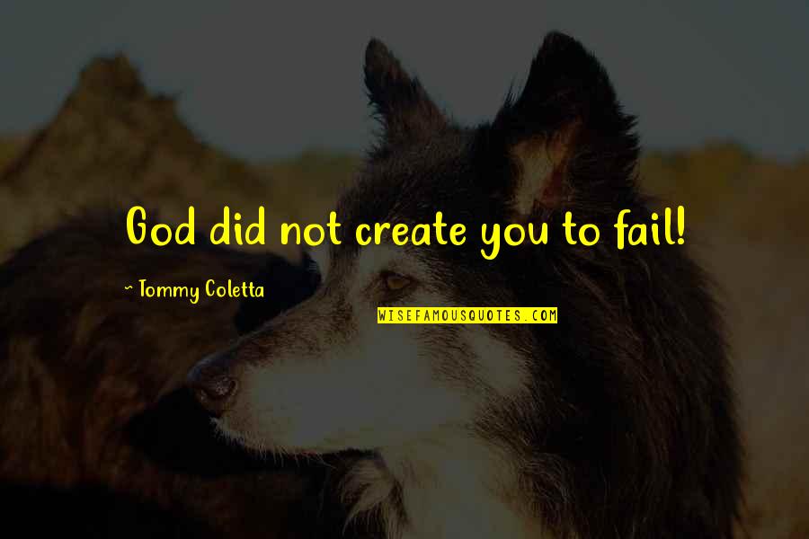 God Help You Quotes By Tommy Coletta: God did not create you to fail!