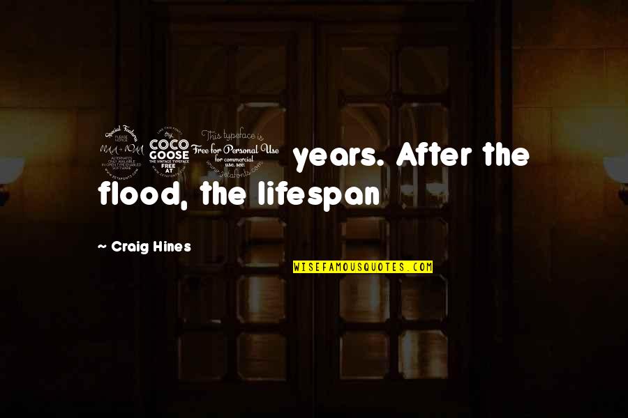 God Helping Through Hard Times Quotes By Craig Hines: 950 years. After the flood, the lifespan