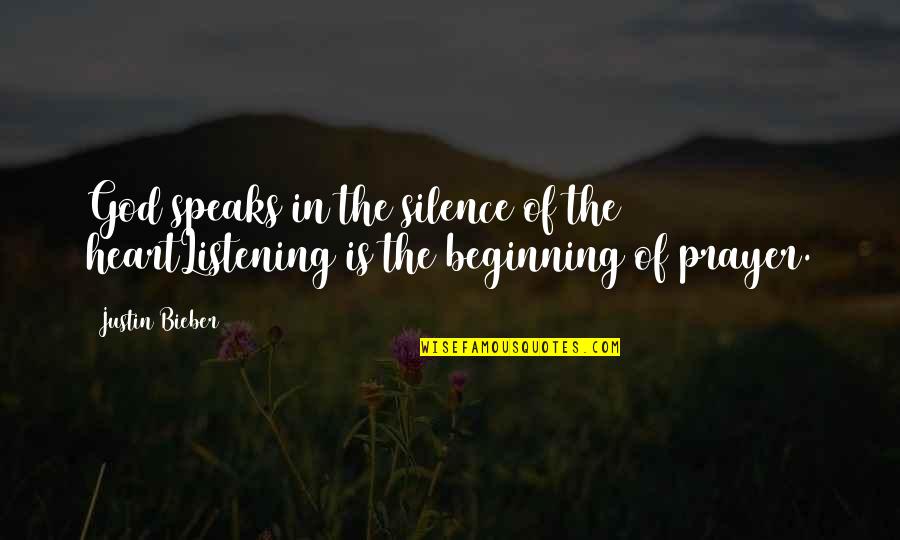God Helping Through Hard Times Quotes By Justin Bieber: God speaks in the silence of the heartListening