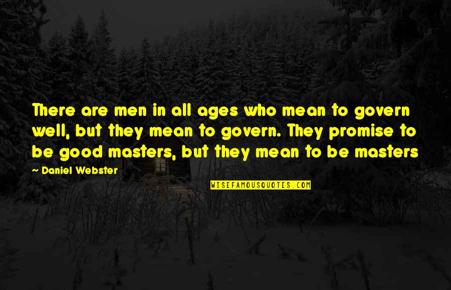 God Helping Us Overcome Quotes By Daniel Webster: There are men in all ages who mean God Helping Us Overcome Quotes By Daniel Webster: There are men in all ages who mean