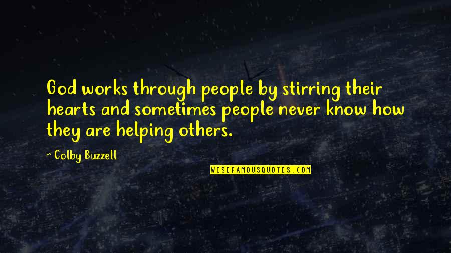 God Helping You Through Quotes By Colby Buzzell: God works through people by stirring their hearts