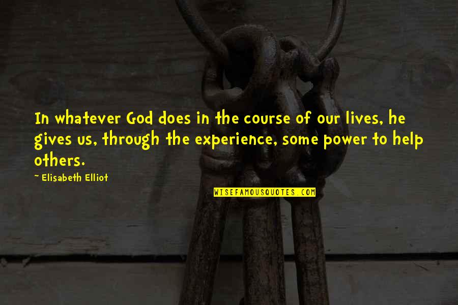 God Helping You Through Quotes By Elisabeth Elliot: In whatever God does in the course of