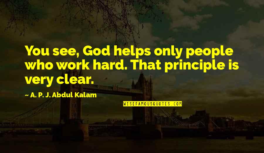 God Helps Quotes By A. P. J. Abdul Kalam: You see, God helps only people who work