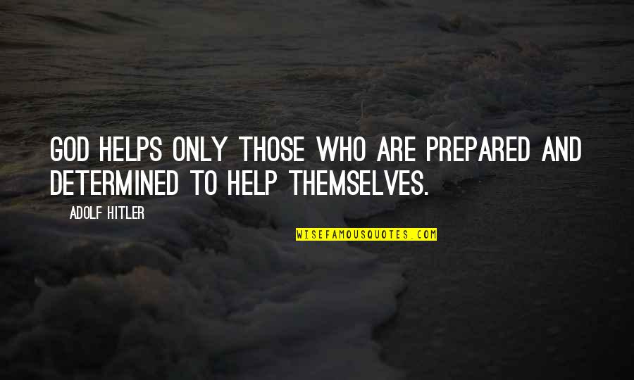 God Helps Quotes By Adolf Hitler: God helps only those who are prepared and