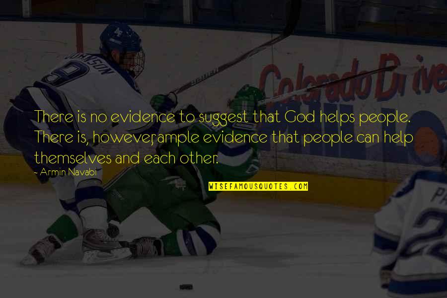 God Helps Quotes By Armin Navabi: There is no evidence to suggest that God