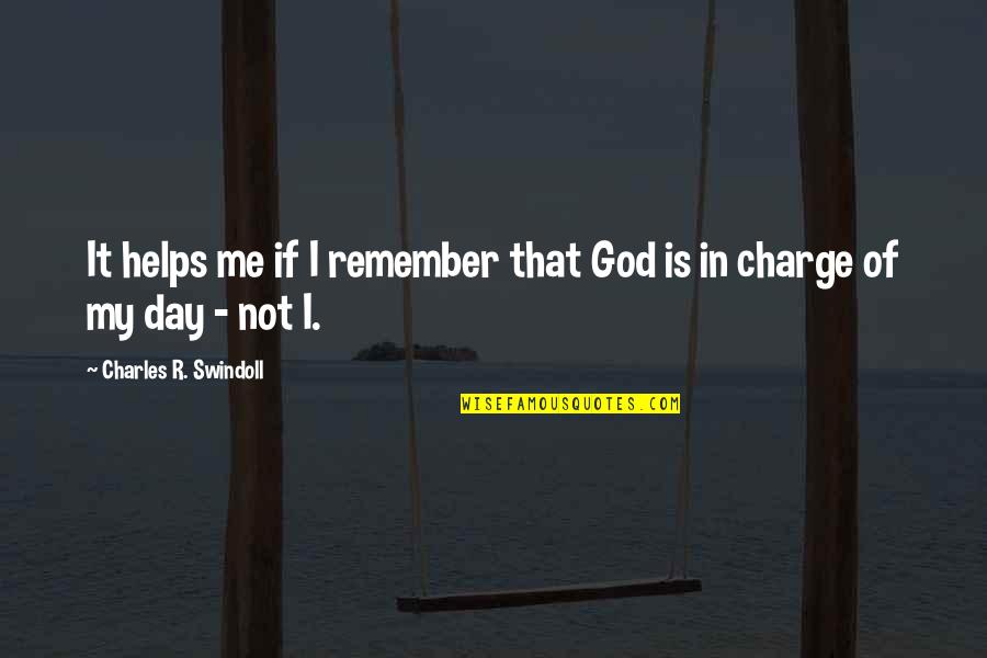 God Helps Quotes By Charles R. Swindoll: It helps me if I remember that God