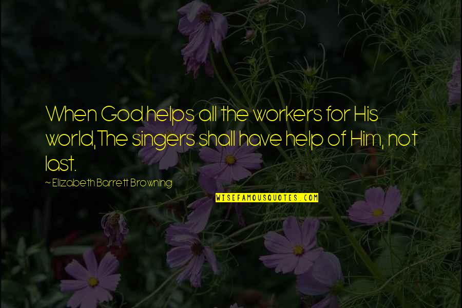 God Helps Quotes By Elizabeth Barrett Browning: When God helps all the workers for His
