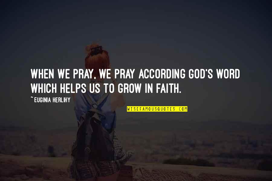 God Helps Quotes By Euginia Herlihy: When we pray, we pray according God's word