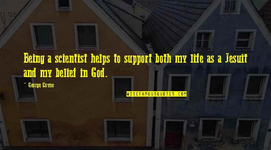 God Helps Quotes By George Coyne: Being a scientist helps to support both my