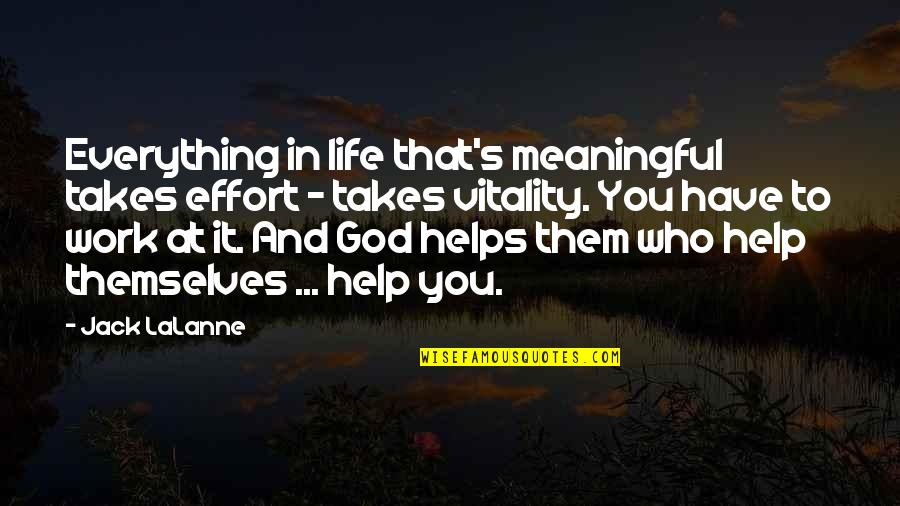 God Helps Quotes By Jack LaLanne: Everything in life that's meaningful takes effort -