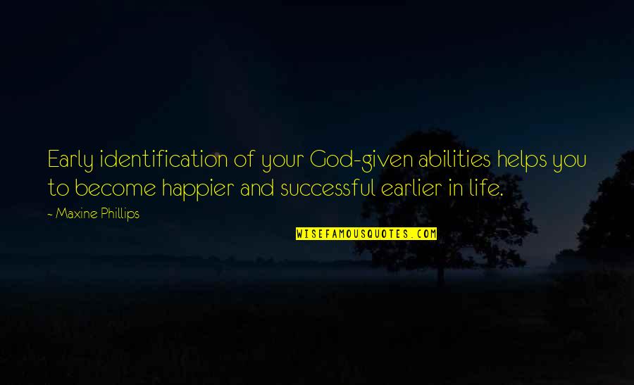 God Helps Quotes By Maxine Phillips: Early identification of your God-given abilities helps you