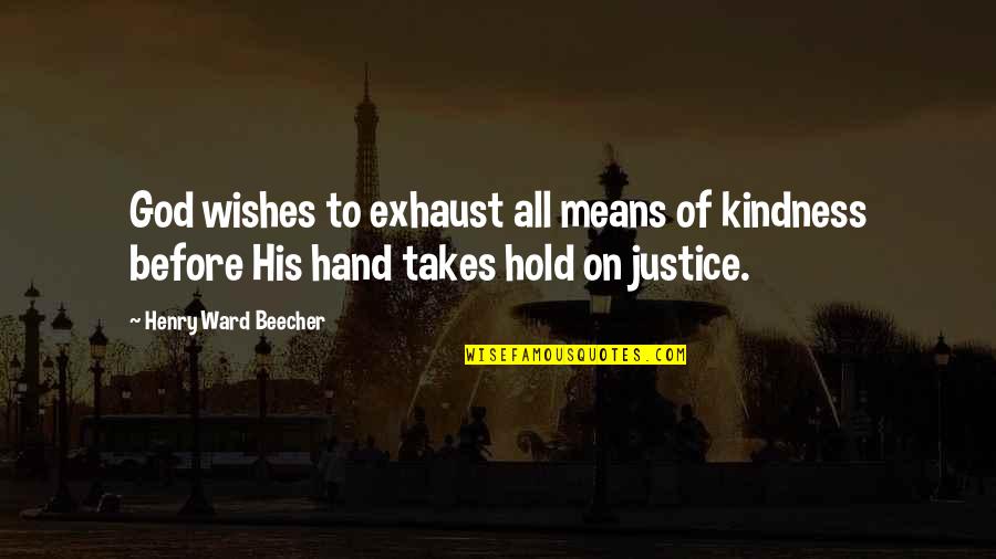 God Hold My Hand Quotes By Henry Ward Beecher: God wishes to exhaust all means of kindness God Hold My Hand Quotes By Henry Ward Beecher: God wishes to exhaust all means of kindness