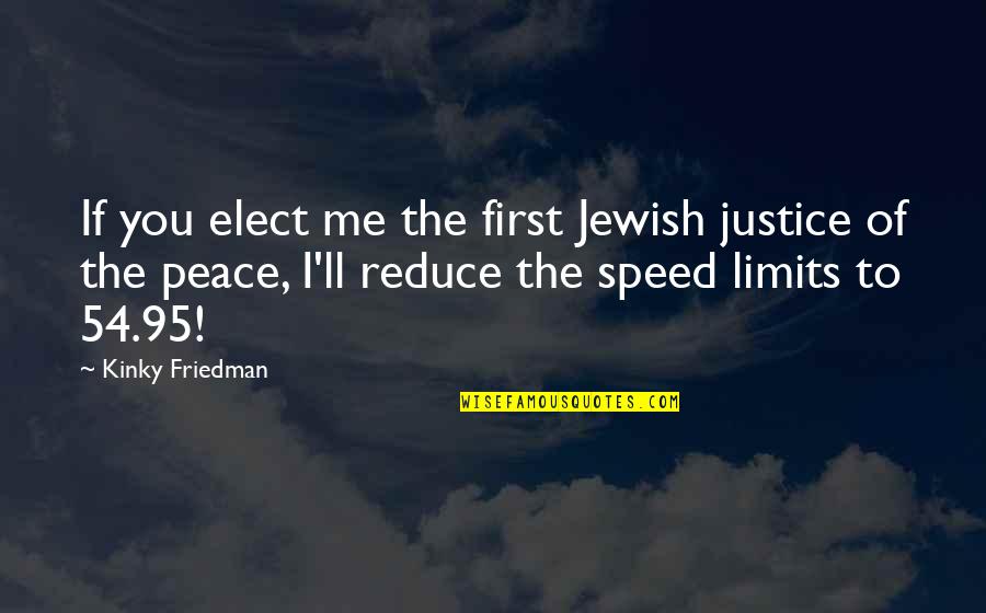 God Hold My Hand Quotes By Kinky Friedman: If you elect me the first Jewish justice