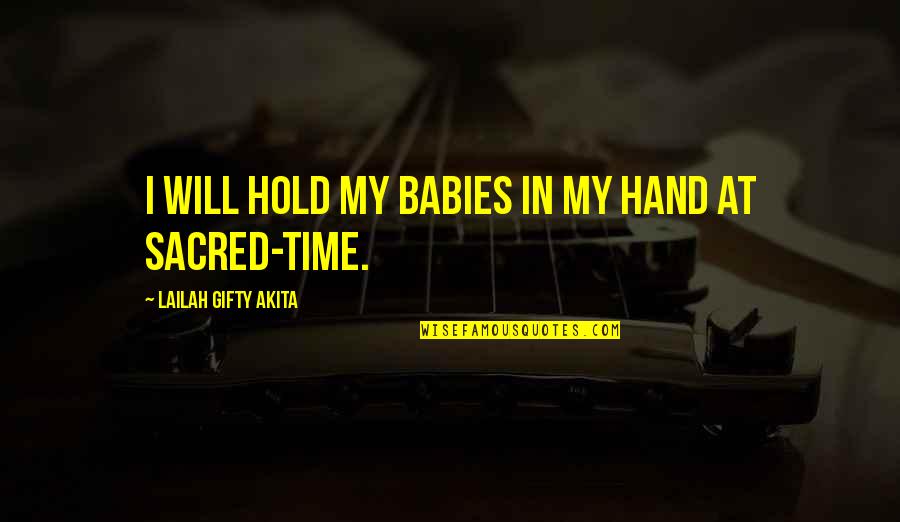 God Hold My Hand Quotes By Lailah Gifty Akita: I will hold my babies in my hand God Hold My Hand Quotes By Lailah Gifty Akita: I will hold my babies in my hand