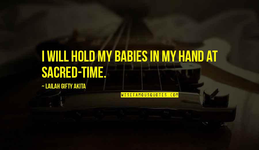 God Hold My Hand Quotes By Lailah Gifty Akita: I will hold my babies in my hand