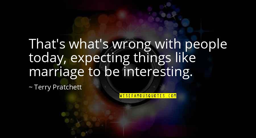 God Hold My Hand Quotes By Terry Pratchett: That's what's wrong with people today, expecting things