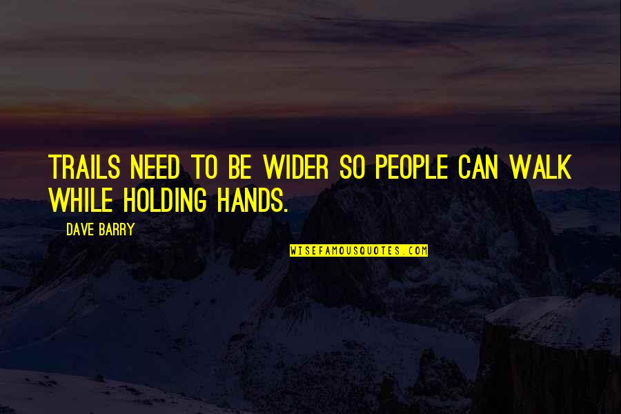 God Holding You Quotes By Dave Barry: Trails need to be wider so people can