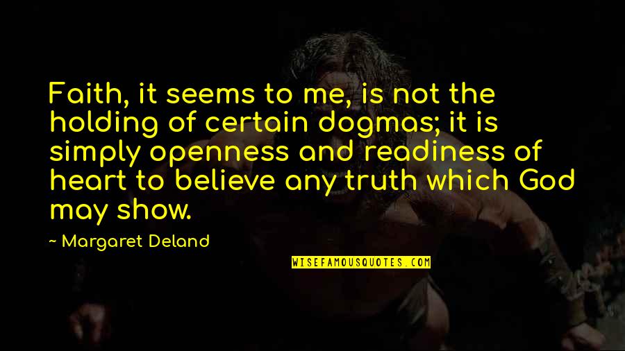 God Holding You Quotes By Margaret Deland: Faith, it seems to me, is not the God Holding You Quotes By Margaret Deland: Faith, it seems to me, is not the