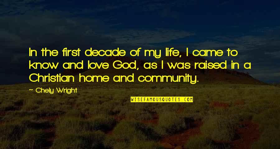 God Home Quotes By Chely Wright: In the first decade of my life, I