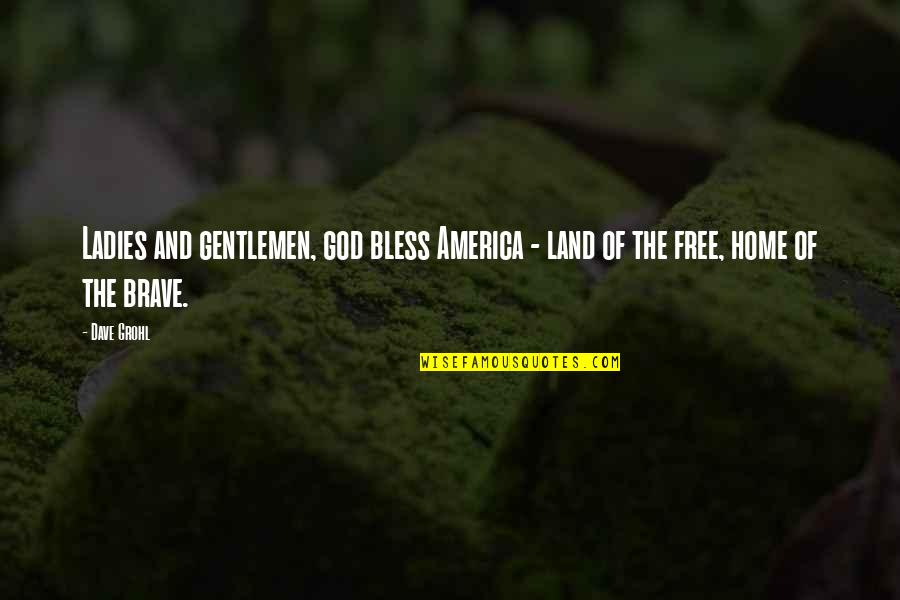 God Home Quotes By Dave Grohl: Ladies and gentlemen, god bless America - land