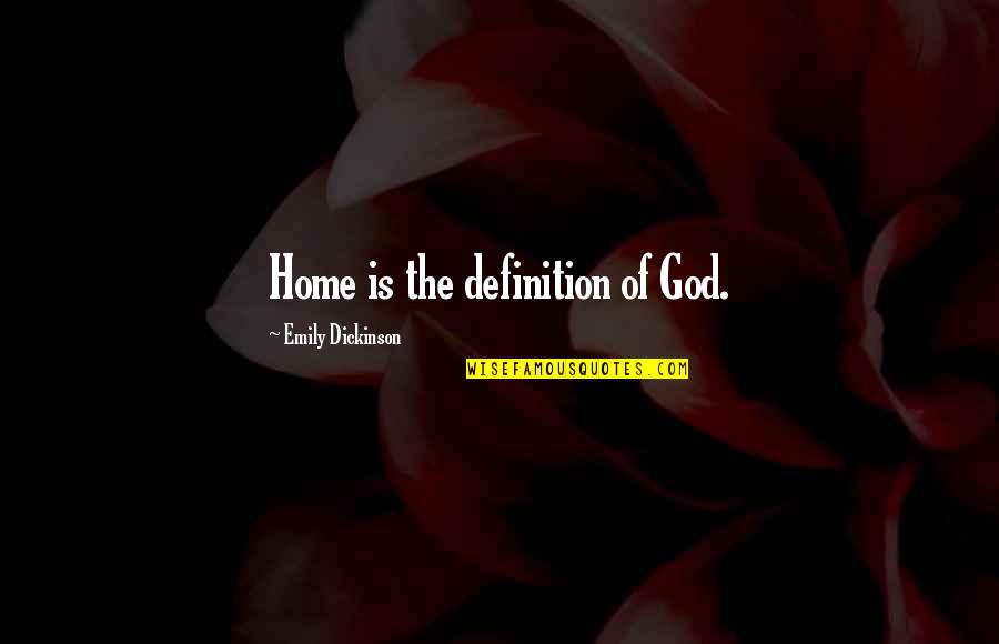 God Home Quotes By Emily Dickinson: Home is the definition of God.