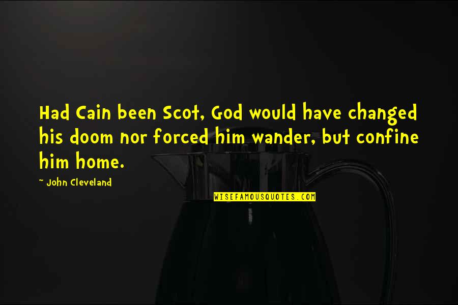 God Home Quotes By John Cleveland: Had Cain been Scot, God would have changed