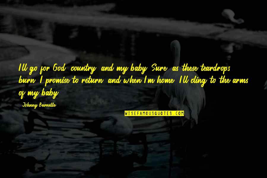 God Home Quotes By Johnny Burnette: I'll go for God, country, and my baby.