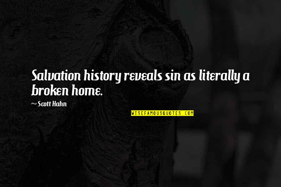 God Home Quotes By Scott Hahn: Salvation history reveals sin as literally a broken