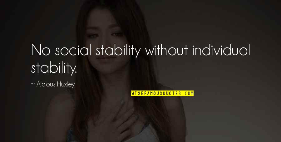 God Honoring Relationships Quotes By Aldous Huxley: No social stability without individual stability.