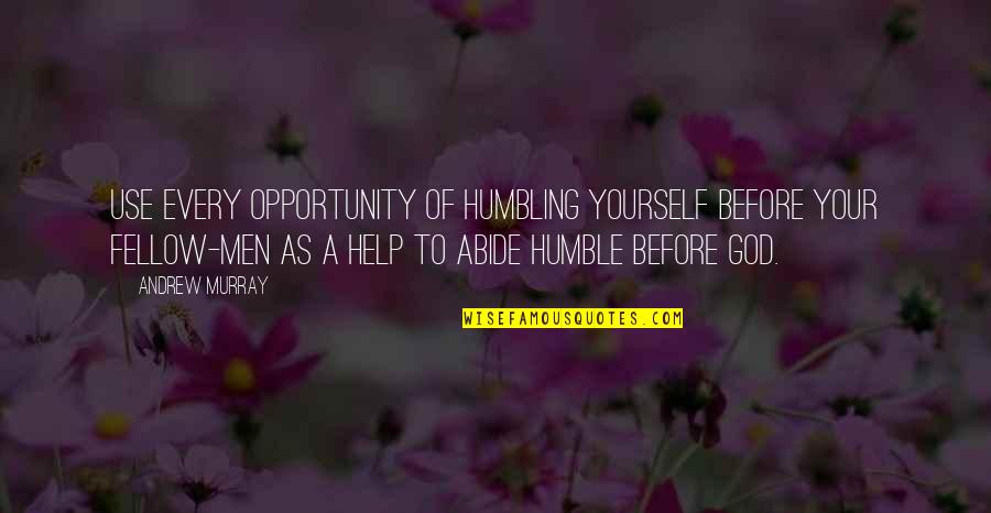 God Humbling You Quotes By Andrew Murray: Use every opportunity of humbling yourself before your