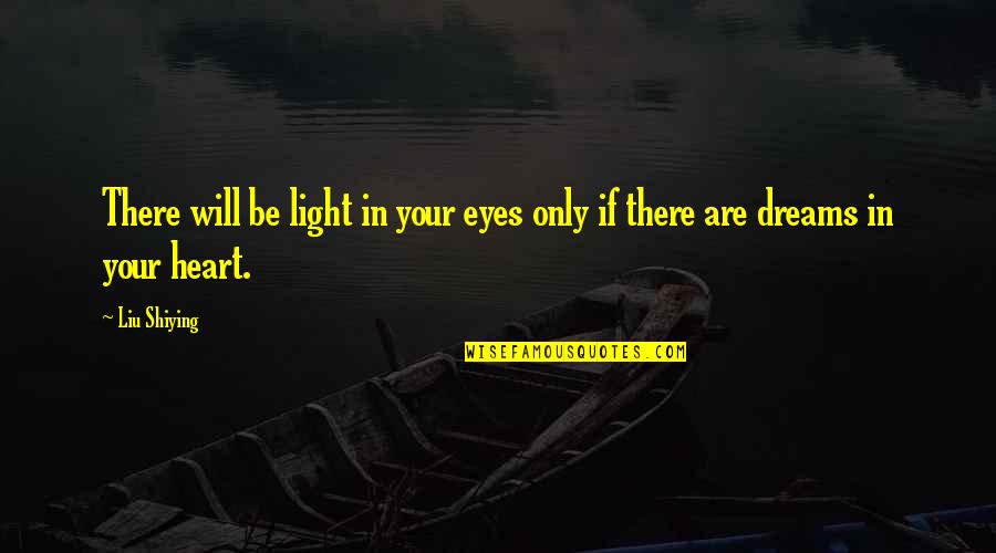 God Humbling You Quotes By Liu Shiying: There will be light in your eyes only
