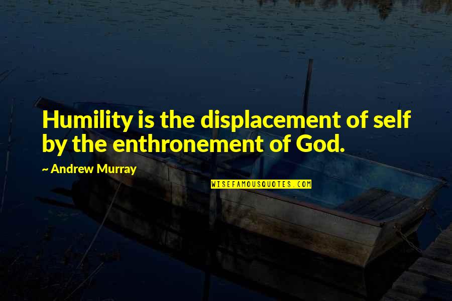 God Humility Quotes By Andrew Murray: Humility is the displacement of self by the God Humility Quotes By Andrew Murray: Humility is the displacement of self by the