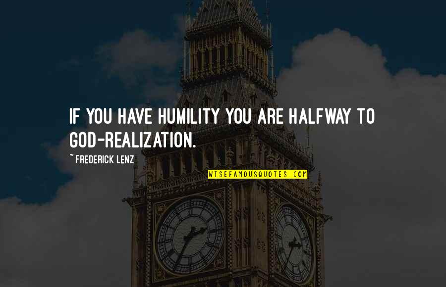God Humility Quotes By Frederick Lenz: If you have humility you are halfway to God Humility Quotes By Frederick Lenz: If you have humility you are halfway to