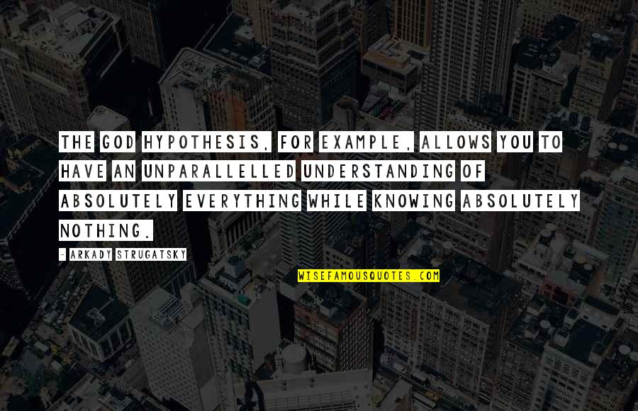 God Hypothesis Quotes By Arkady Strugatsky: The God hypothesis, for example, allows you to