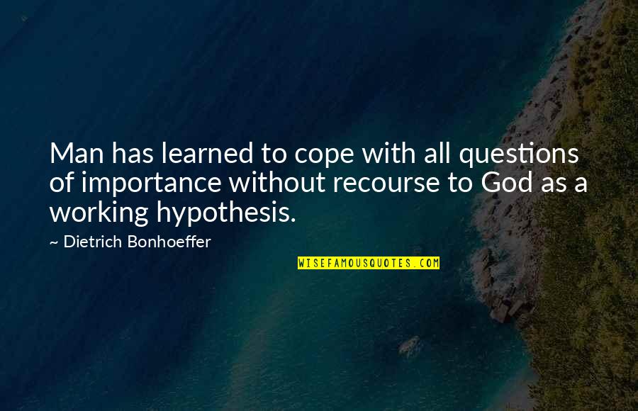 God Hypothesis Quotes By Dietrich Bonhoeffer: Man has learned to cope with all questions God Hypothesis Quotes By Dietrich Bonhoeffer: Man has learned to cope with all questions