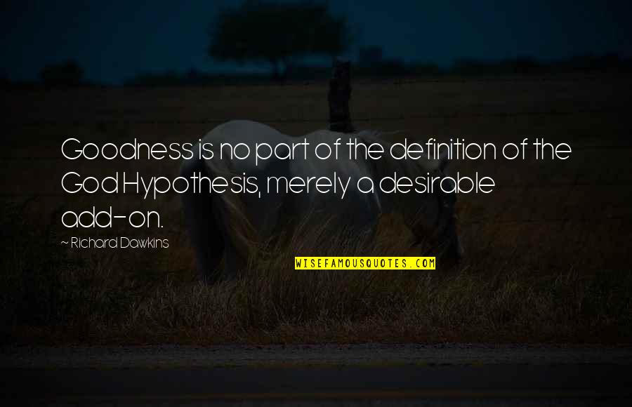 God Hypothesis Quotes By Richard Dawkins: Goodness is no part of the definition of God Hypothesis Quotes By Richard Dawkins: Goodness is no part of the definition of