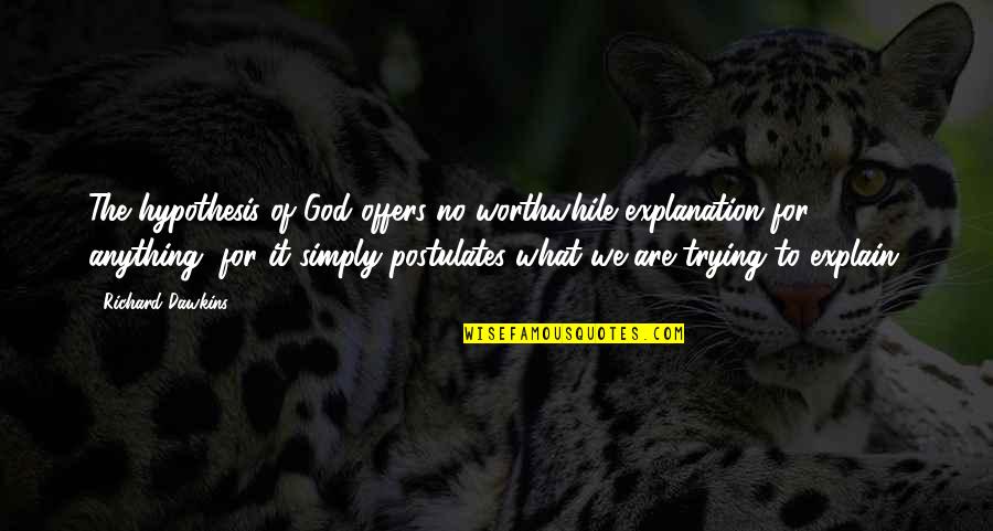 God Hypothesis Quotes By Richard Dawkins: The hypothesis of God offers no worthwhile explanation God Hypothesis Quotes By Richard Dawkins: The hypothesis of God offers no worthwhile explanation