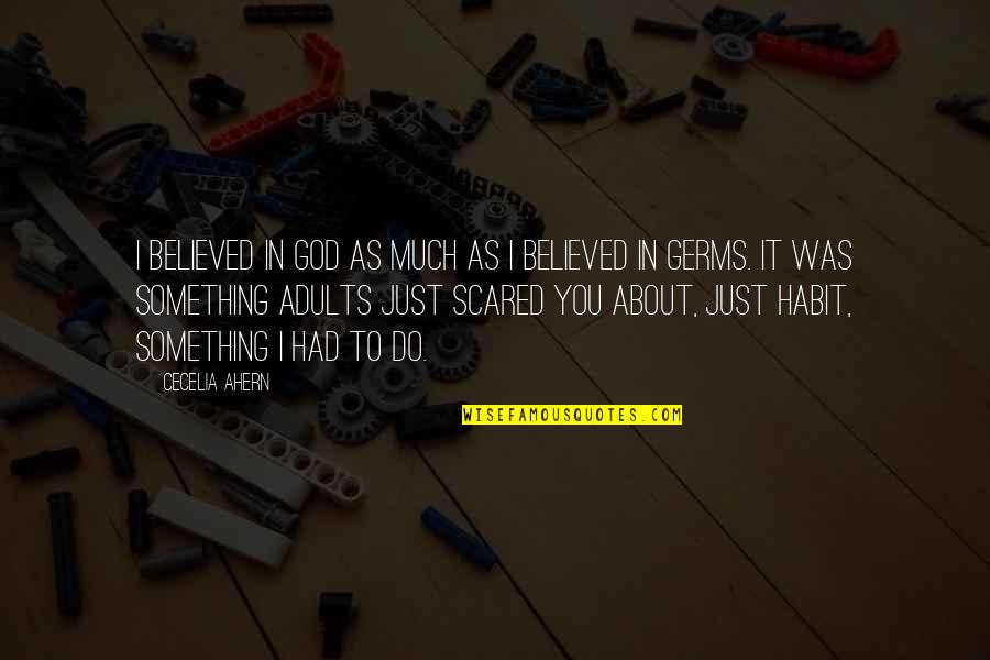 God I Am Scared Quotes By Cecelia Ahern: I believed in God as much as I God I Am Scared Quotes By Cecelia Ahern: I believed in God as much as I