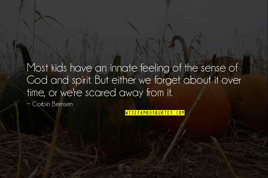 God I Am Scared Quotes By Corbin Bernsen: Most kids have an innate feeling of the God I Am Scared Quotes By Corbin Bernsen: Most kids have an innate feeling of the