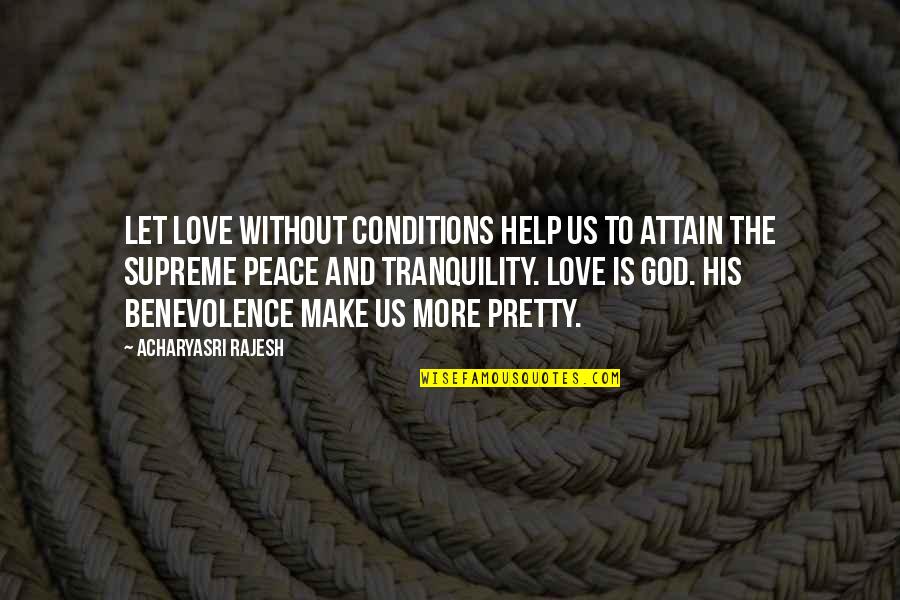God I Love You So Much Quotes By Acharyasri Rajesh: Let love without conditions help us to attain