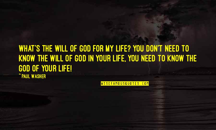 God I Need You In My Life Quotes By Paul Washer: What's the will of God for my life?