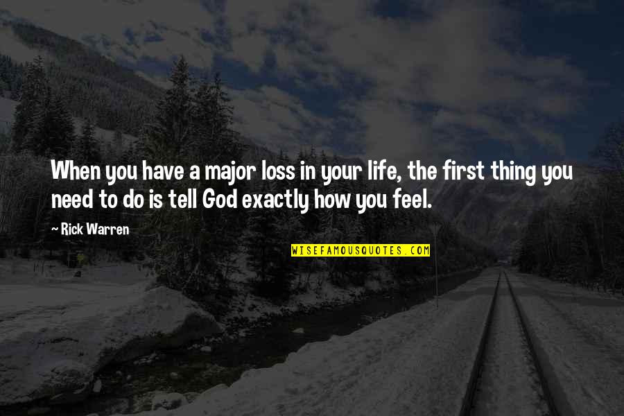 God I Need You In My Life Quotes By Rick Warren: When you have a major loss in your